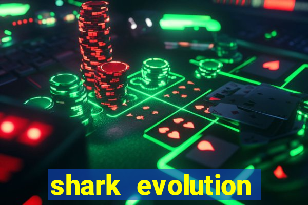 shark evolution dinheiro infinito